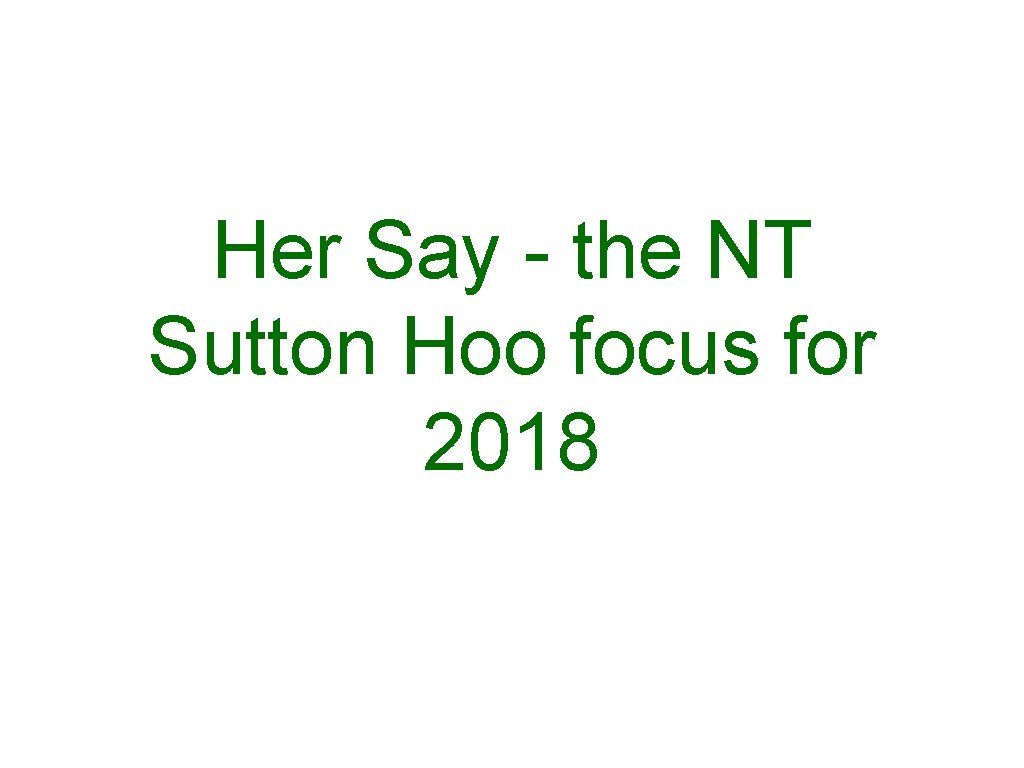 Her Say - the NT Sutton Hoo focus for 2018 