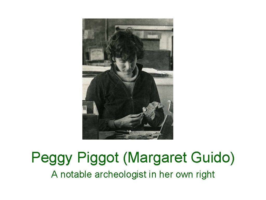 Peggy Piggot (Margaret Guido) A notable archeologist in her own right 