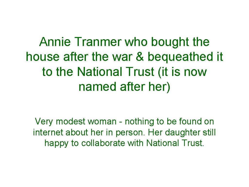 Annie Tranmer who bought the house after the war & bequeathed it to the