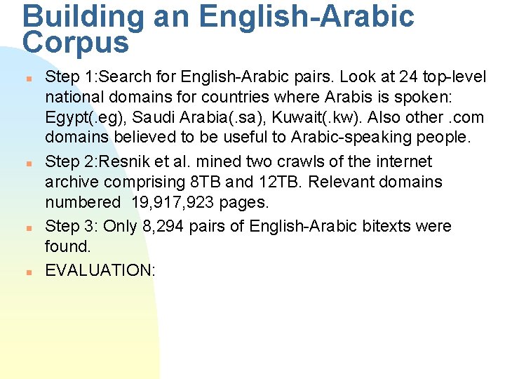 Building an English-Arabic Corpus n n Step 1: Search for English-Arabic pairs. Look at Building an English-Arabic Corpus n n Step 1: Search for English-Arabic pairs. Look at