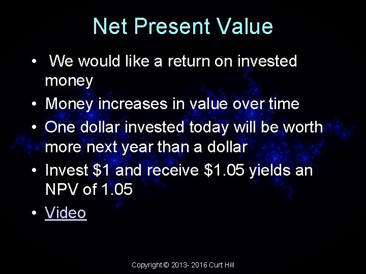 Net Present Value • We would like a return on invested money • Money