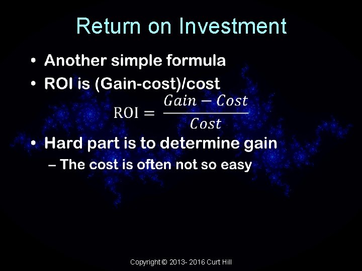 Return on Investment • Copyright © 2013 - 2016 Curt Hill 