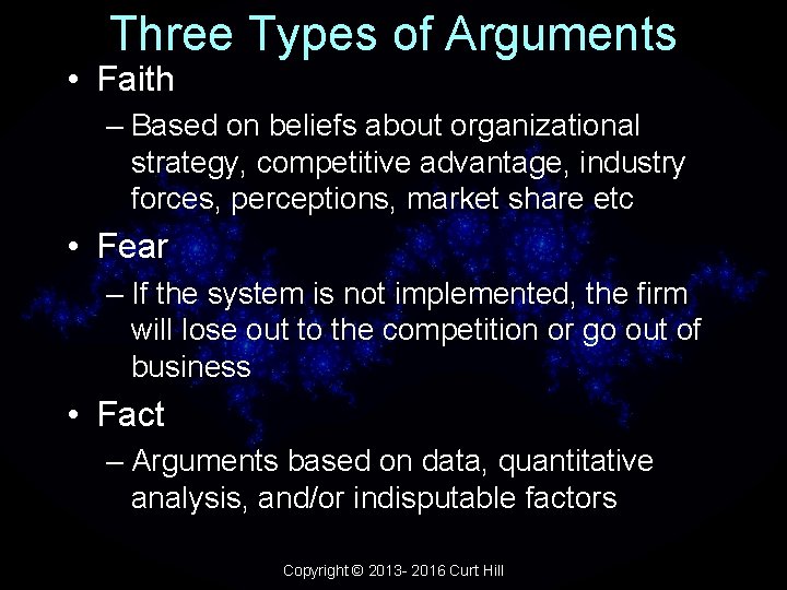 Three Types of Arguments • Faith – Based on beliefs about organizational strategy, competitive