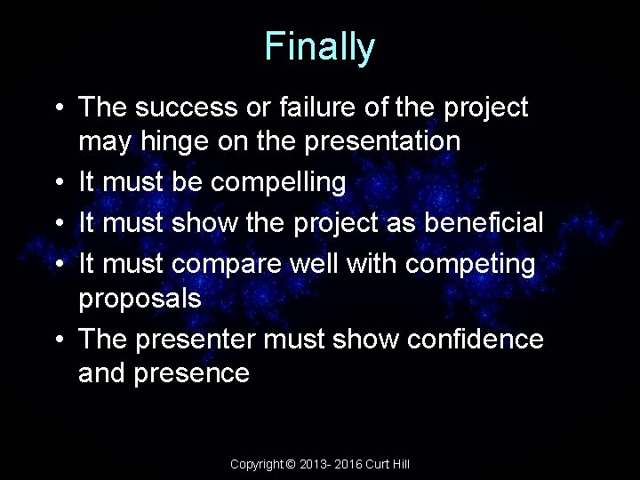 Finally • The success or failure of the project may hinge on the presentation