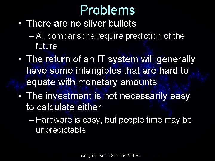 Problems • There are no silver bullets – All comparisons require prediction of the