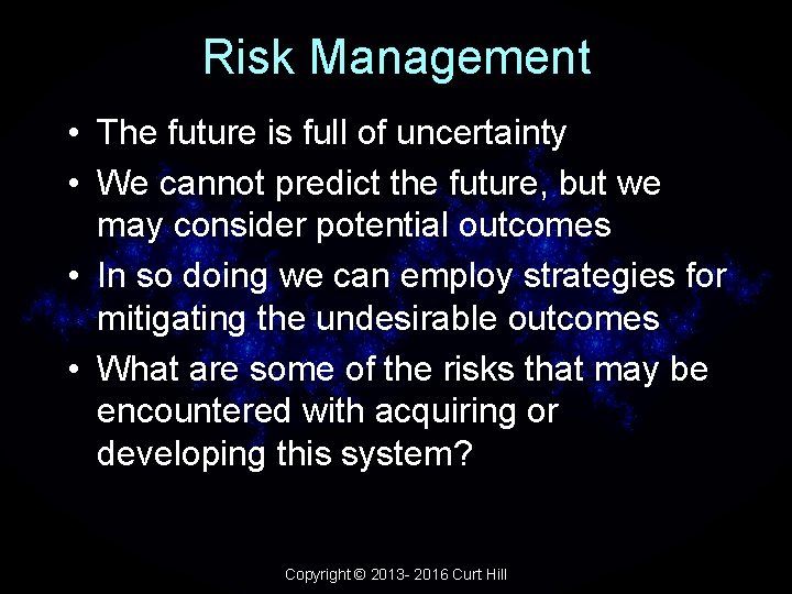 Risk Management • The future is full of uncertainty • We cannot predict the