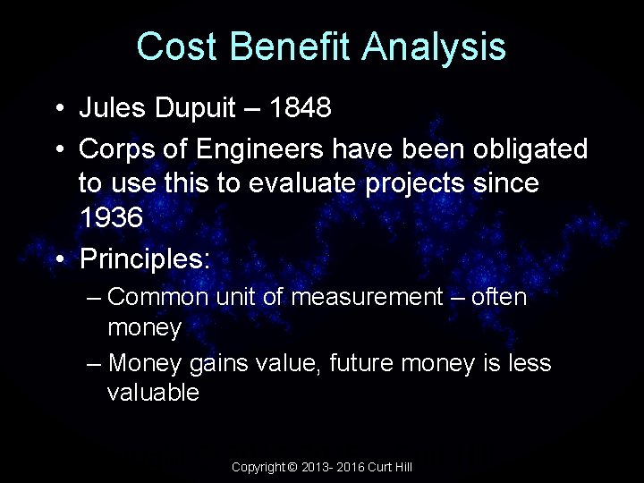 Cost Benefit Analysis • Jules Dupuit – 1848 • Corps of Engineers have been