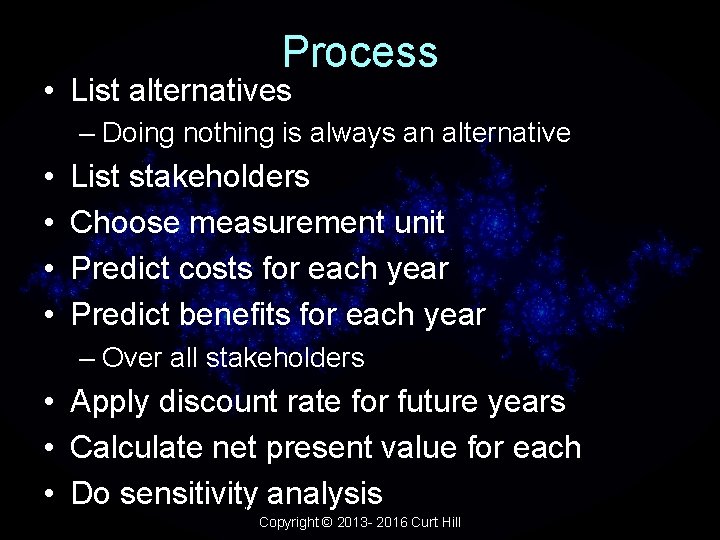 Process • List alternatives – Doing nothing is always an alternative • • List