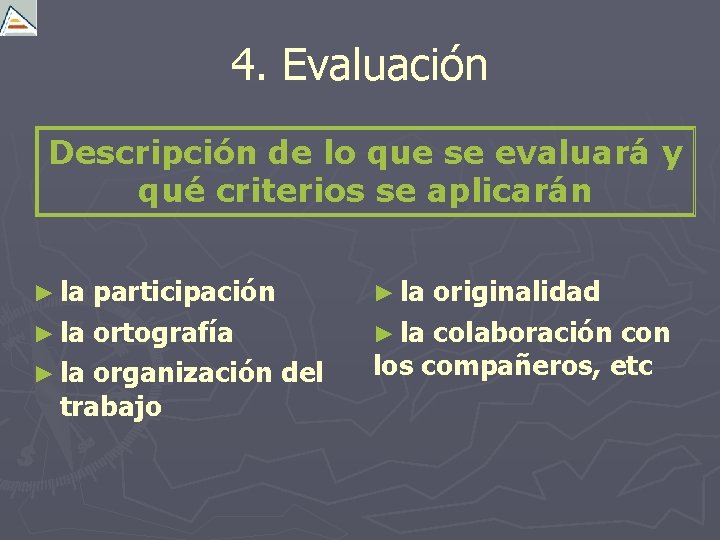 4. Evaluación Descripción de lo que se evaluará y qué criterios se aplicarán ►