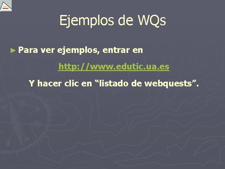 Ejemplos de WQs ► Para ver ejemplos, entrar en http: //www. edutic. ua. es