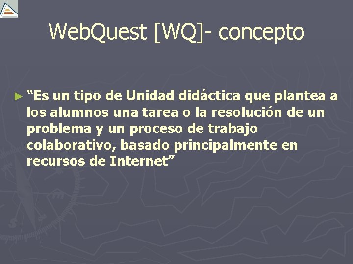 Web. Quest [WQ]- concepto ► “Es un tipo de Unidad didáctica que plantea a