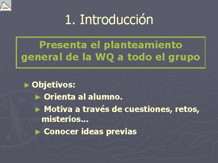 1. Introducción Presenta el planteamiento general de la WQ a todo el grupo ►