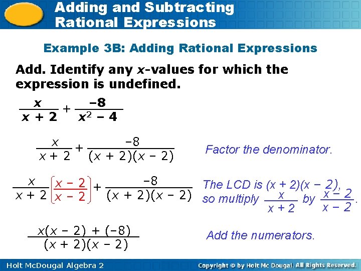 Adding and Subtracting Rational Expressions Example 3 B: Adding Rational Expressions Add. Identify any