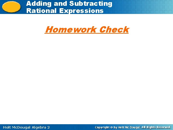 Adding and Subtracting Rational Expressions Homework Check Holt Mc. Dougal Algebra 2 