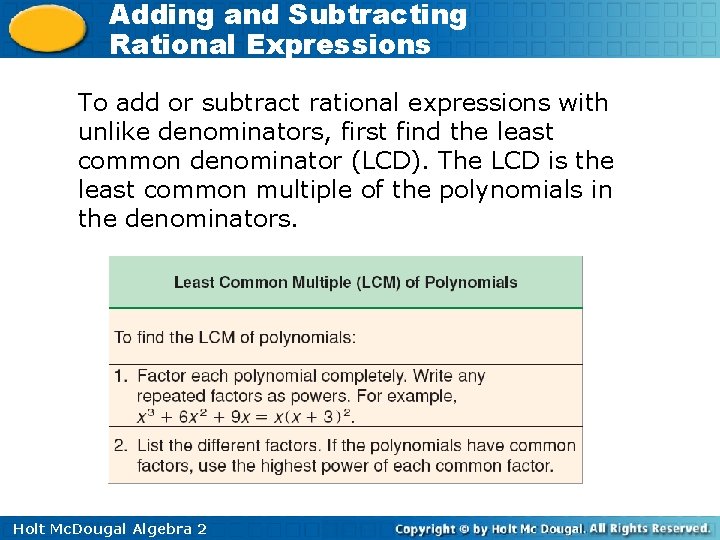 Adding and Subtracting Rational Expressions To add or subtract rational expressions with unlike denominators,