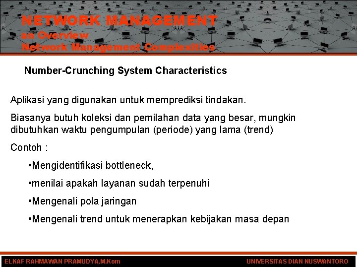 NETWORK MANAGEMENT an Overview Network Management Complexities Number-Crunching System Characteristics Aplikasi yang digunakan untuk