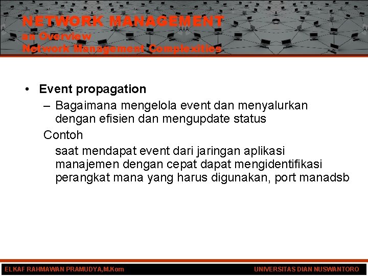 NETWORK MANAGEMENT an Overview Network Management Complexities • Event propagation – Bagaimana mengelola event