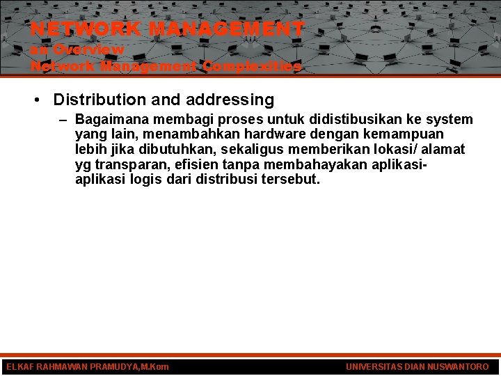NETWORK MANAGEMENT an Overview Network Management Complexities • Distribution and addressing – Bagaimana membagi