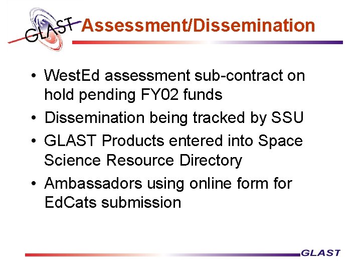 Assessment/Dissemination • West. Ed assessment sub-contract on hold pending FY 02 funds • Dissemination