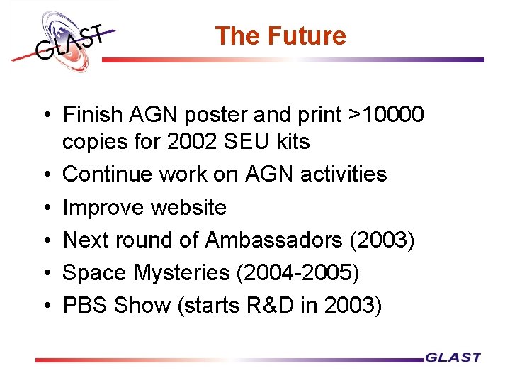 The Future • Finish AGN poster and print >10000 copies for 2002 SEU kits