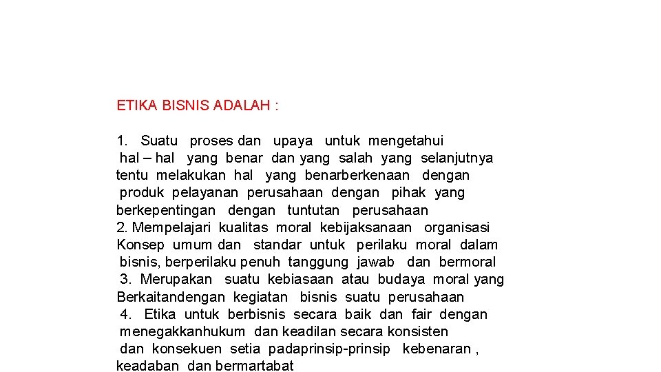 ETIKA BISNIS ADALAH : 1. Suatu proses dan upaya untuk mengetahui hal – hal