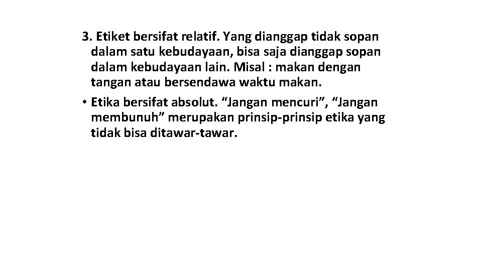 3. Etiket bersifat relatif. Yang dianggap tidak sopan dalam satu kebudayaan, bisa saja dianggap