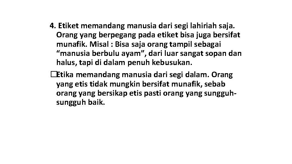 4. Etiket memandang manusia dari segi lahiriah saja. Orang yang berpegang pada etiket bisa