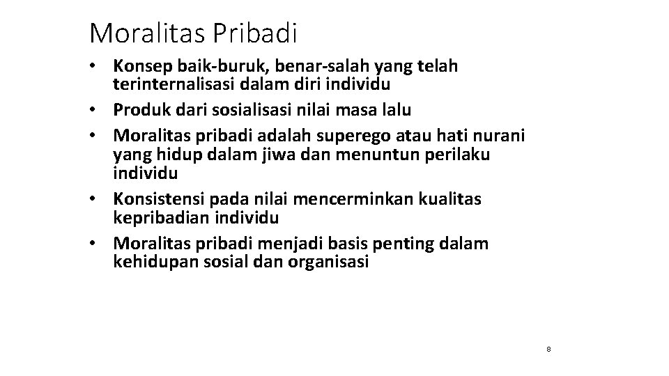 Moralitas Pribadi • Konsep baik-buruk, benar-salah yang telah terinternalisasi dalam diri individu • Produk