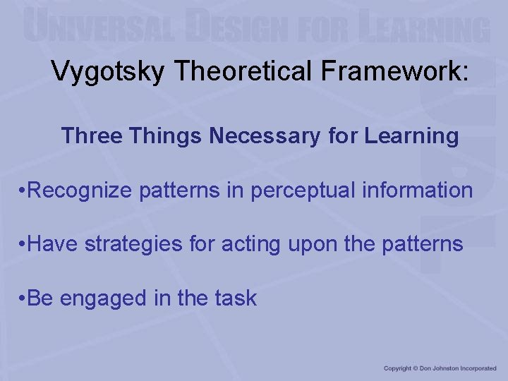 Vygotsky Theoretical Framework: Three Things Necessary for Learning • Recognize patterns in perceptual information