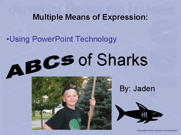 Multiple Means of Expression: • Using Power. Point Technology of Sharks By: Jaden 