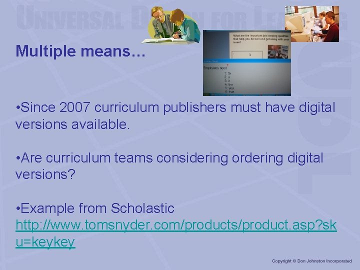 Multiple means… • Since 2007 curriculum publishers must have digital versions available. • Are