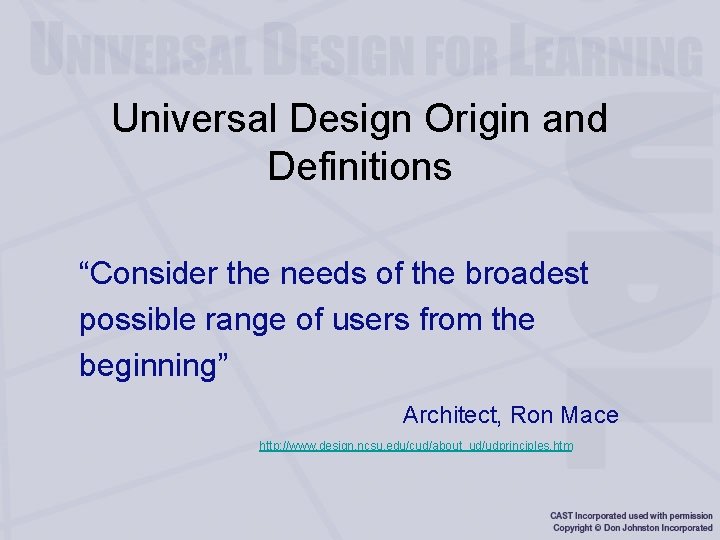 Universal Design Origin and Definitions “Consider the needs of the broadest possible range of