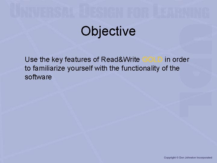 Objective Use the key features of Read&Write GOLD in order to familiarize yourself with