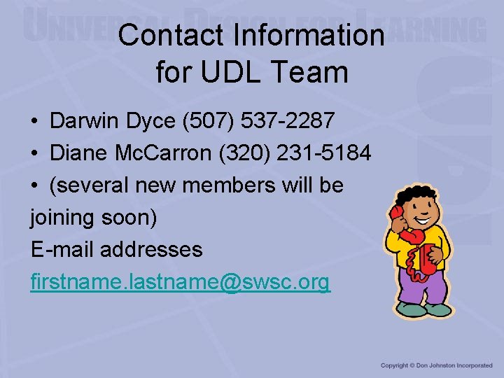 Contact Information for UDL Team • Darwin Dyce (507) 537 -2287 • Diane Mc.