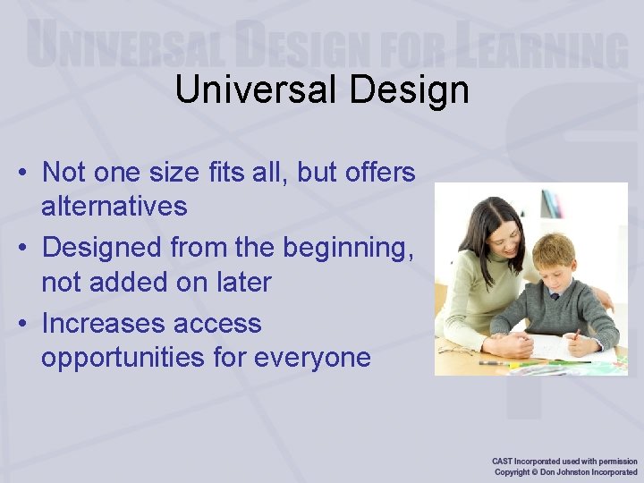 Universal Design • Not one size fits all, but offers alternatives • Designed from