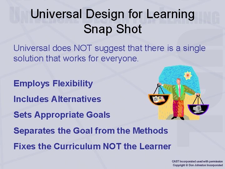 Universal Design for Learning Snap Shot Universal does NOT suggest that there is a