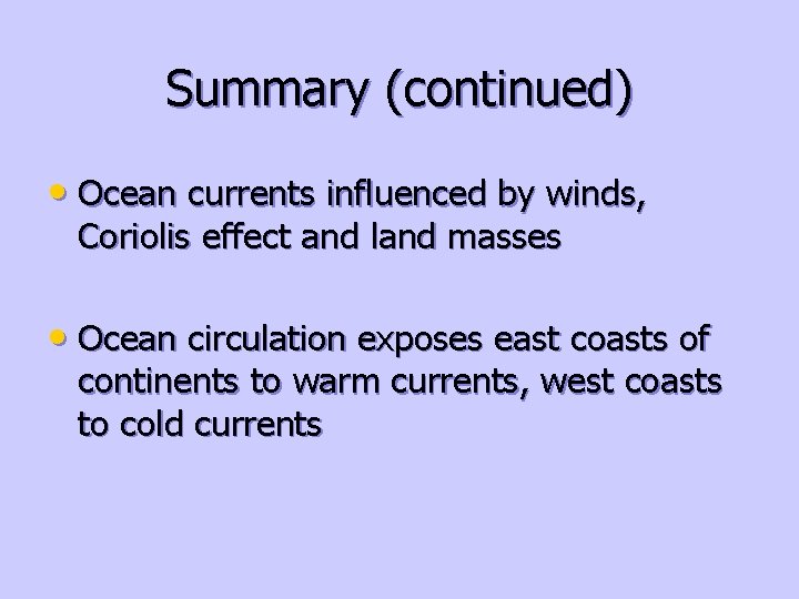 Summary (continued) • Ocean currents influenced by winds, Coriolis effect and land masses •
