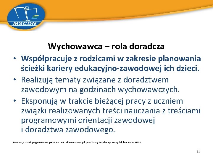 Wychowawca – rola doradcza • Współpracuje z rodzicami w zakresie planowania ścieżki kariery edukacyjno-zawodowej