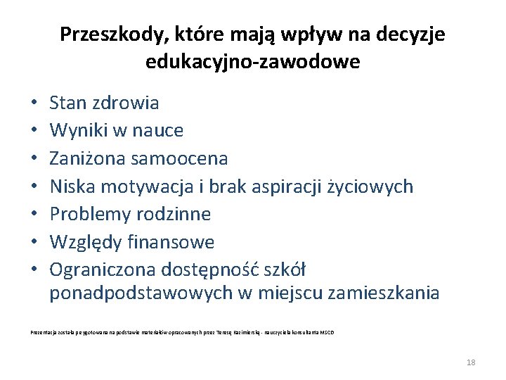 Przeszkody, które mają wpływ na decyzje edukacyjno-zawodowe • • Stan zdrowia Wyniki w nauce