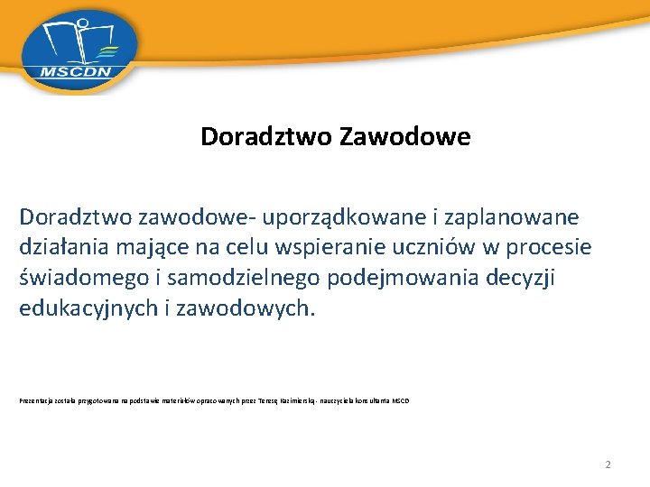 Doradztwo Zawodowe Doradztwo zawodowe- uporządkowane i zaplanowane działania mające na celu wspieranie uczniów w