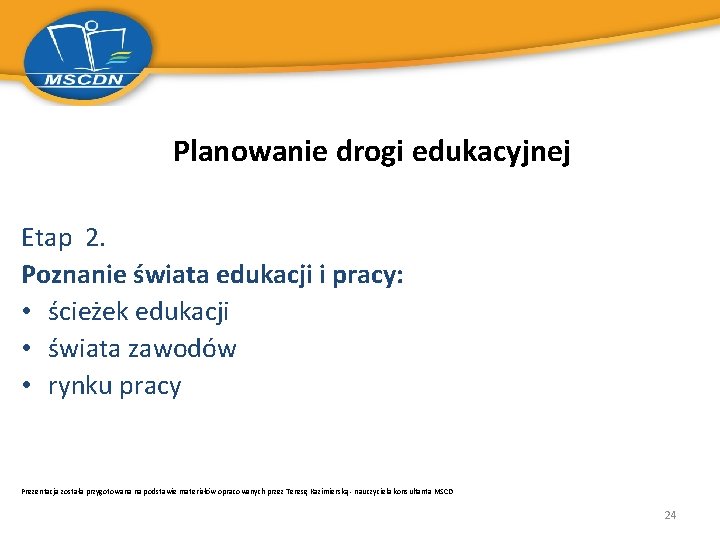 Planowanie drogi edukacyjnej Etap 2. Poznanie świata edukacji i pracy: • ścieżek edukacji •