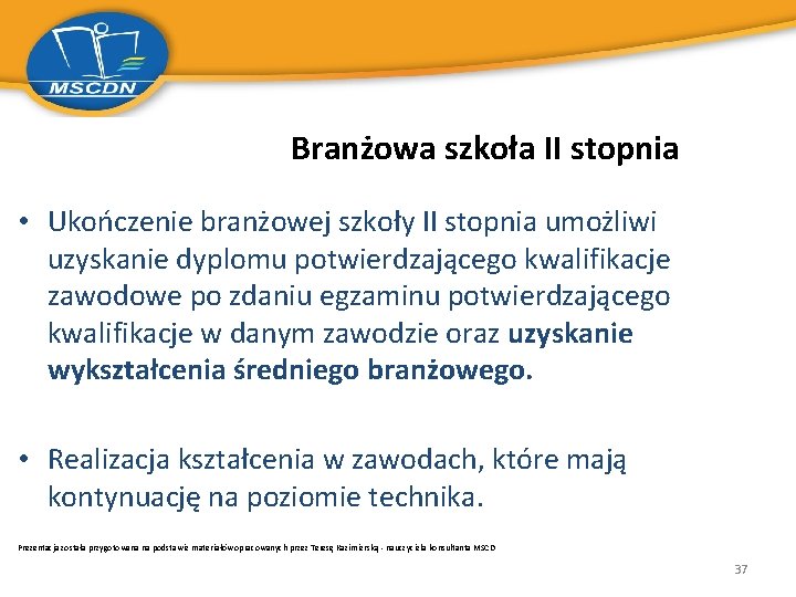 Branżowa szkoła II stopnia • Ukończenie branżowej szkoły II stopnia umożliwi uzyskanie dyplomu potwierdzającego