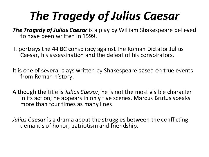 The Tragedy of Julius Caesar is a play by William Shakespeare believed to have