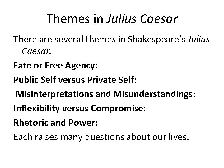 Themes in Julius Caesar There are several themes in Shakespeare’s Julius Caesar. Fate or