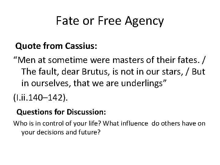 Fate or Free Agency Quote from Cassius: “Men at sometime were masters of their