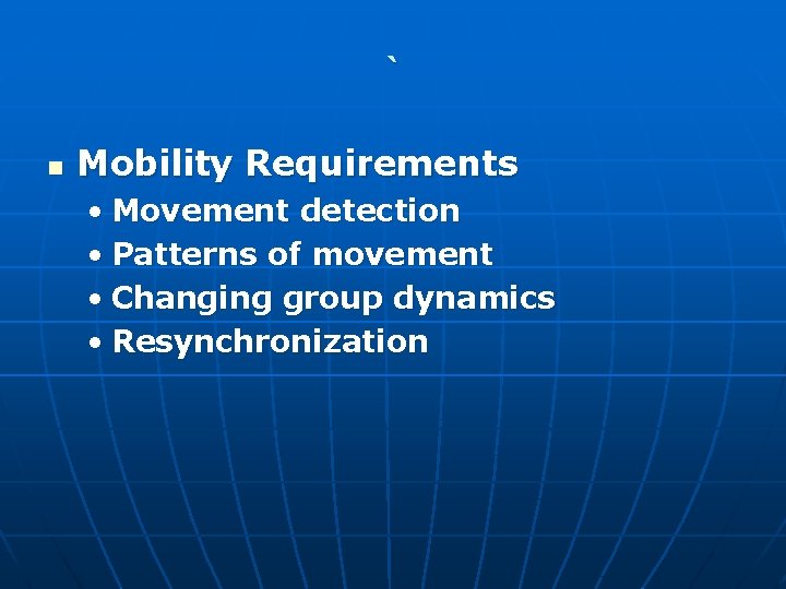 ` n Mobility Requirements • Movement detection • Patterns of movement • Changing group