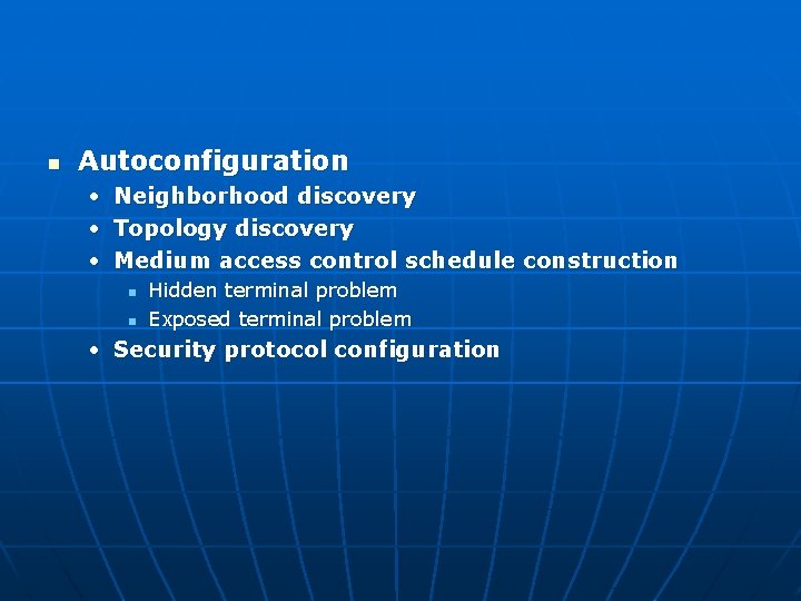 n Autoconfiguration • • • Neighborhood discovery Topology discovery Medium access control schedule construction