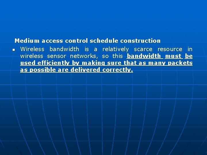 Medium access control schedule construction n Wireless bandwidth is a relatively scarce resource in