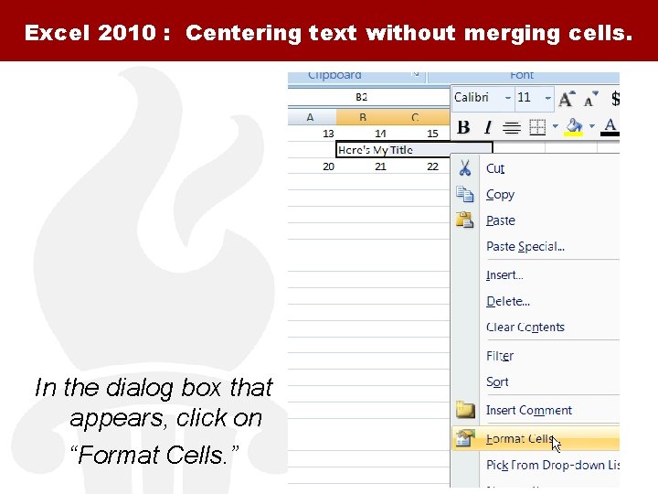 Excel 2010 : Centering text without merging cells. In the dialog box that appears,