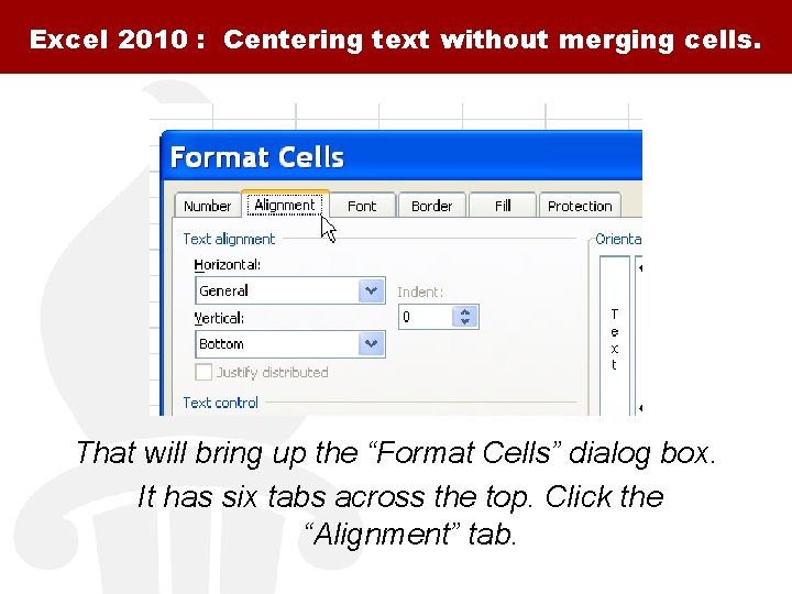 Excel 2010 : Centering text without merging cells. That will bring up the “Format